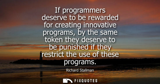 Small: If programmers deserve to be rewarded for creating innovative programs, by the same token they deserve 
