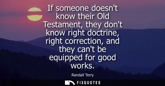 Small: If someone doesnt know their Old Testament, they dont know right doctrine, right correction, and they c