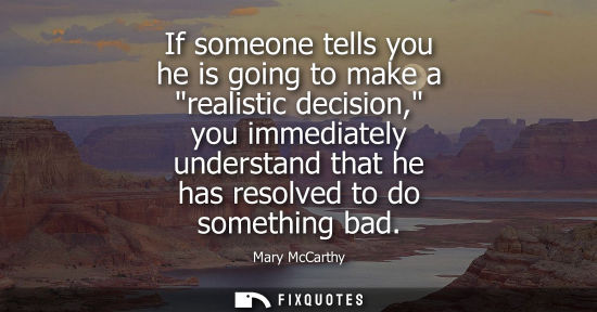 Small: If someone tells you he is going to make a realistic decision, you immediately understand that he has r