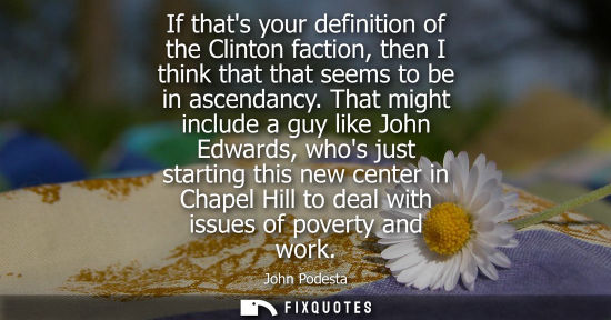 Small: If thats your definition of the Clinton faction, then I think that that seems to be in ascendancy.