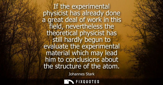 Small: If the experimental physicist has already done a great deal of work in this field, nevertheless the the