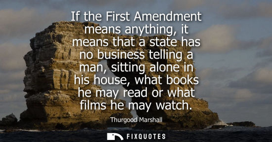 Small: If the First Amendment means anything, it means that a state has no business telling a man, sitting alo