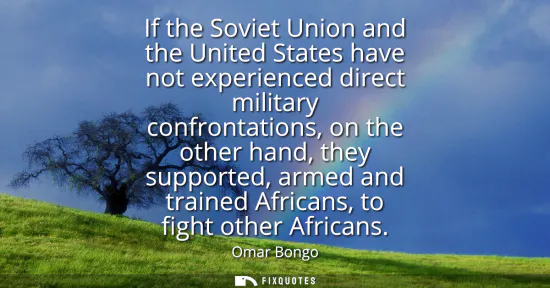 Small: If the Soviet Union and the United States have not experienced direct military confrontations, on the other ha