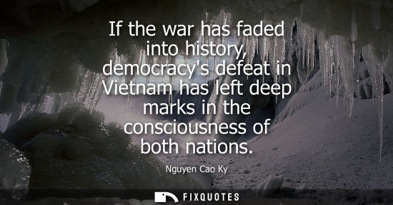 Small: If the war has faded into history, democracys defeat in Vietnam has left deep marks in the consciousnes