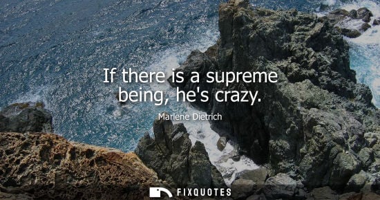 Small: If there is a supreme being, hes crazy