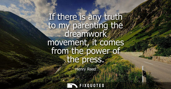 Small: If there is any truth to my parenting the dreamwork movement, it comes from the power of the press