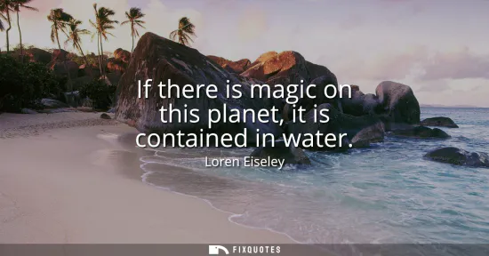 Small: If there is magic on this planet, it is contained in water