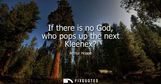 Small: If there is no God, who pops up the next Kleenex?