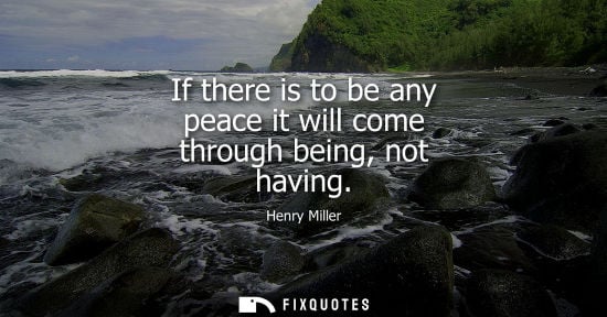 Small: If there is to be any peace it will come through being, not having