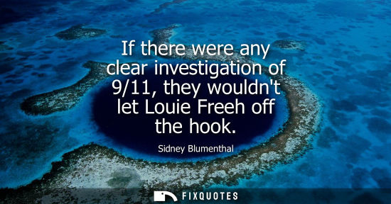 Small: If there were any clear investigation of 9/11, they wouldnt let Louie Freeh off the hook