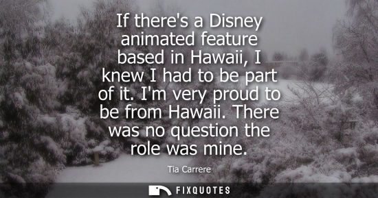 Small: If theres a Disney animated feature based in Hawaii, I knew I had to be part of it. Im very proud to be