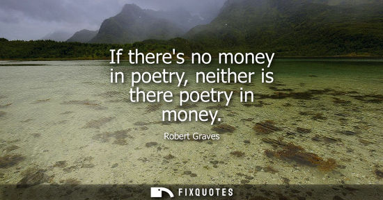 Small: If theres no money in poetry, neither is there poetry in money