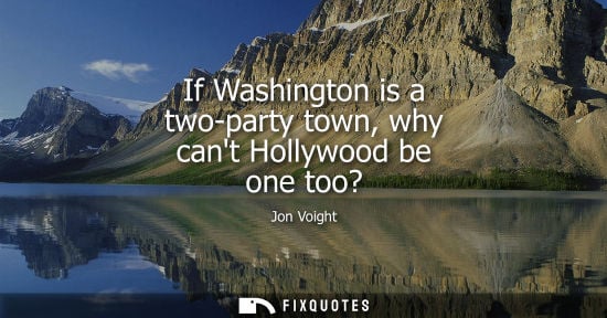 Small: If Washington is a two-party town, why cant Hollywood be one too?