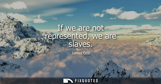 Small: If we are not represented, we are slaves