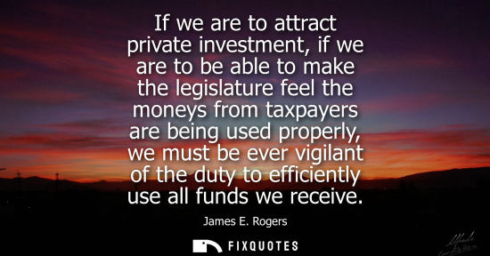 Small: If we are to attract private investment, if we are to be able to make the legislature feel the moneys f