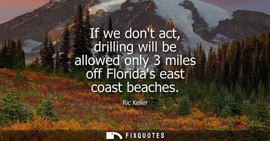 Small: If we dont act, drilling will be allowed only 3 miles off Floridas east coast beaches
