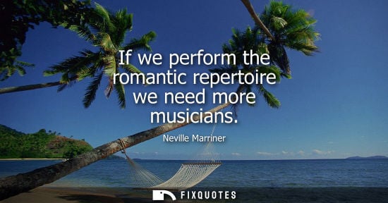 Small: If we perform the romantic repertoire we need more musicians