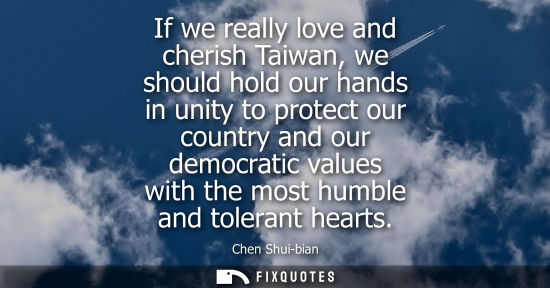 Small: If we really love and cherish Taiwan, we should hold our hands in unity to protect our country and our 