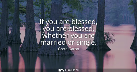 Small: If you are blessed, you are blessed, whether you are married or single