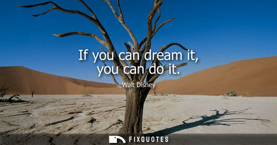 Small: If you can dream it, you can do it - Walt Disney