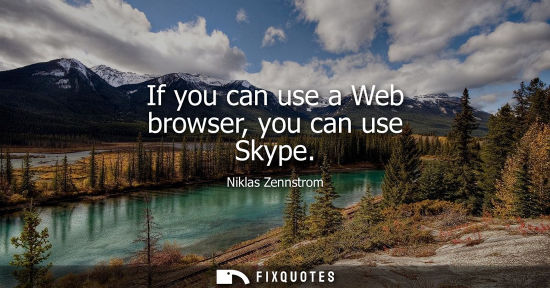 Small: If you can use a Web browser, you can use Skype
