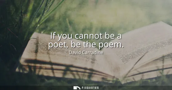 Small: If you cannot be a poet, be the poem