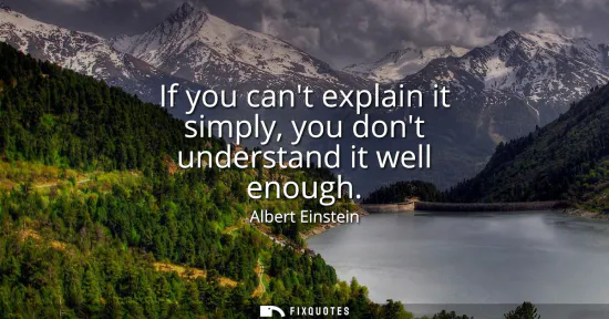 Small: If you cant explain it simply, you dont understand it well enough