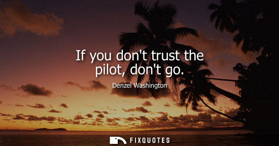 Small: If you dont trust the pilot, dont go