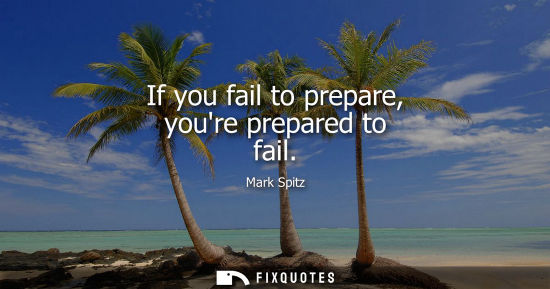 Small: If you fail to prepare, youre prepared to fail