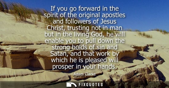 Small: If you go forward in the spirit of the original apostles and followers of Jesus Christ, trusting not in