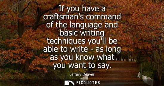 Small: If you have a craftsmans command of the language and basic writing techniques youll be able to write - 