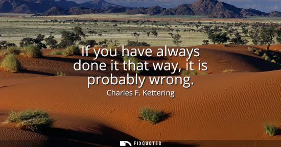 Small: If you have always done it that way, it is probably wrong