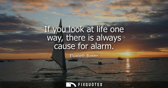 Small: If you look at life one way, there is always cause for alarm