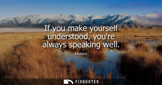 Small: If you make yourself understood, youre always speaking well