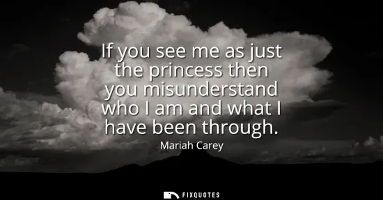 Small: If you see me as just the princess then you misunderstand who I am and what I have been through
