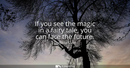 Small: If you see the magic in a fairy tale, you can face the future
