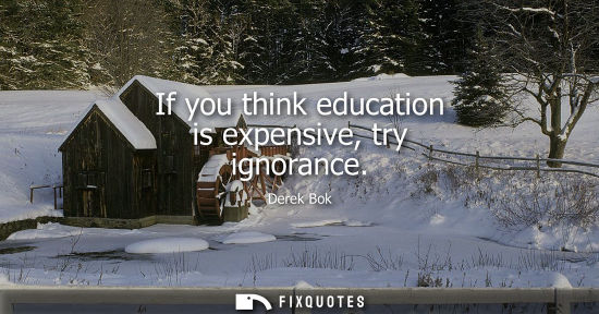 Small: If you think education is expensive, try ignorance