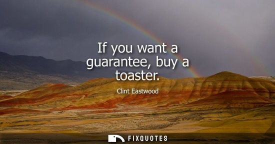 Small: If you want a guarantee, buy a toaster