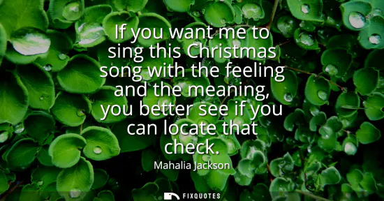 Small: If you want me to sing this Christmas song with the feeling and the meaning, you better see if you can locate 