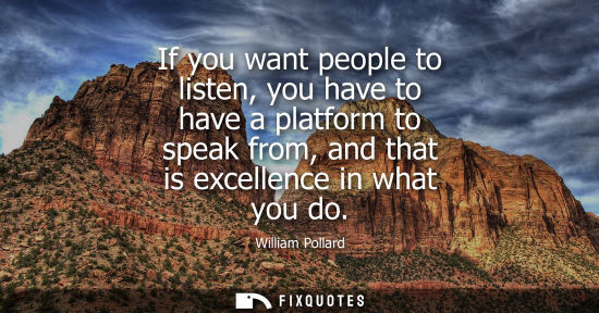 Small: If you want people to listen, you have to have a platform to speak from, and that is excellence in what