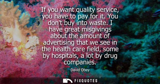 Small: If you want quality service, you have to pay for it. You dont buy into waste. I have great misgivings a