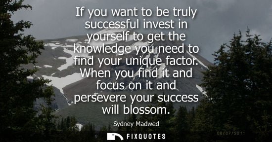 Small: If you want to be truly successful invest in yourself to get the knowledge you need to find your unique factor