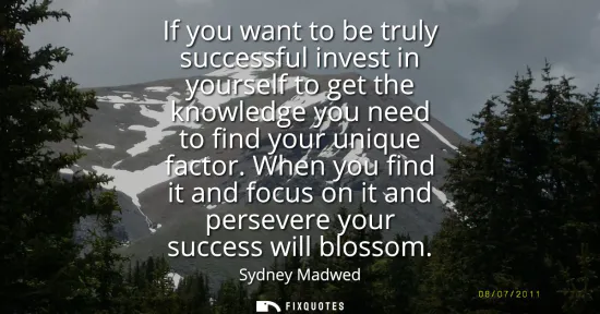 Small: If you want to be truly successful invest in yourself to get the knowledge you need to find your unique factor