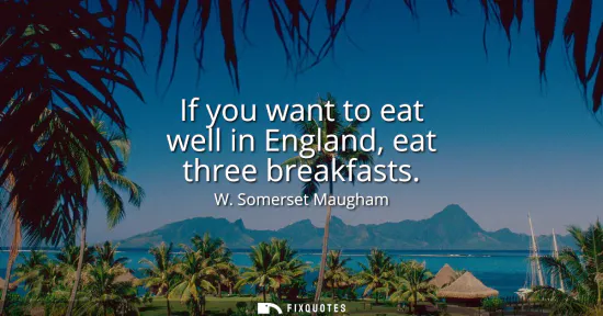 Small: If you want to eat well in England, eat three breakfasts