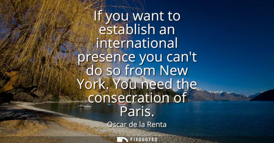 Small: If you want to establish an international presence you cant do so from New York. You need the consecration of 