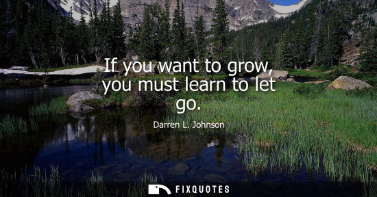 Small: If you want to grow, you must learn to let go