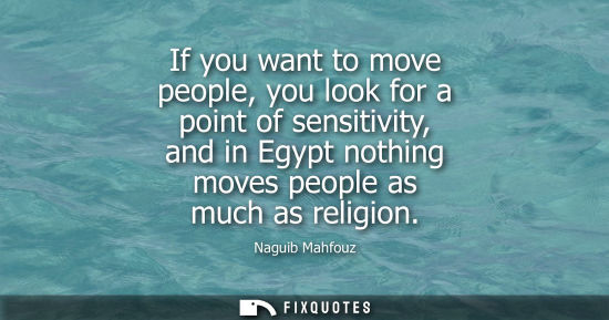 Small: If you want to move people, you look for a point of sensitivity, and in Egypt nothing moves people as m