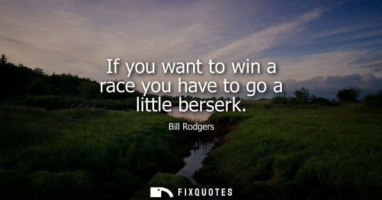 Small: If you want to win a race you have to go a little berserk