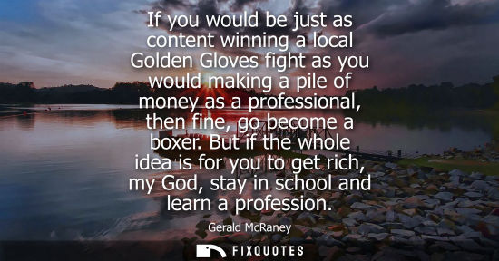 Small: If you would be just as content winning a local Golden Gloves fight as you would making a pile of money