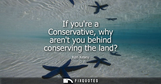 Small: If youre a Conservative, why arent you behind conserving the land?